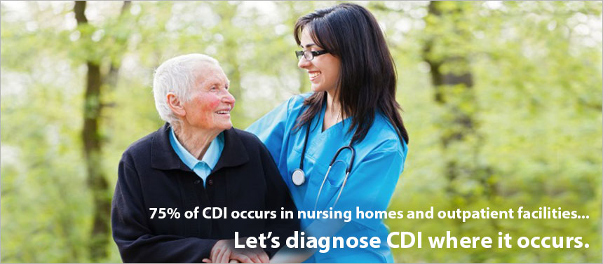 75% of CDI occurs in nursing homes and outpatient facilities... Let's diagnose CDI where it occurs.